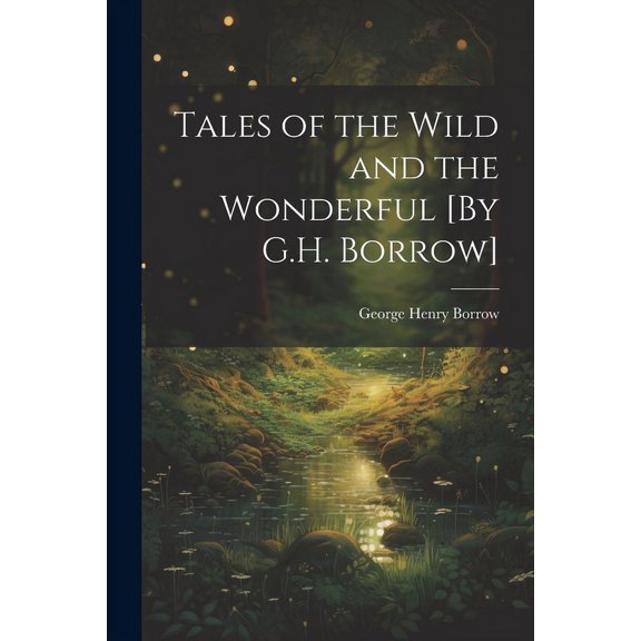 Tales of the Wild and the Wonderful [By G.H. Borrow] (Paperback)