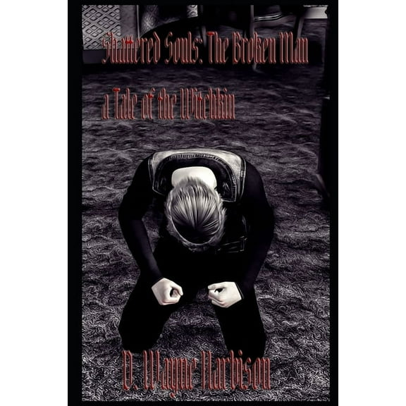 Shattered Souls: The Broken Man: A Tale of the Witchkin (Paperback) by D Wayne Harbison