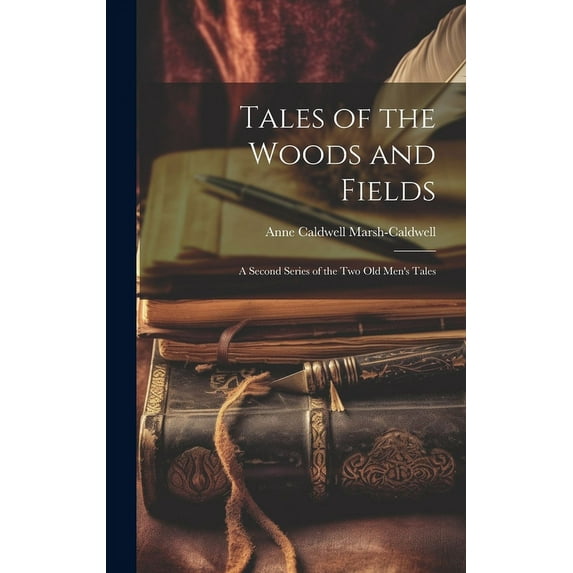 Tales of the Woods and Fields: A Second Series of the Two Old Men's Tales, (Hardcover)