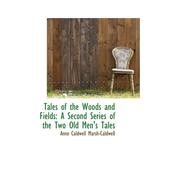 Tales of the Woods and Fields : A Second Series of the Two Old Men's Tales (Hardcover)