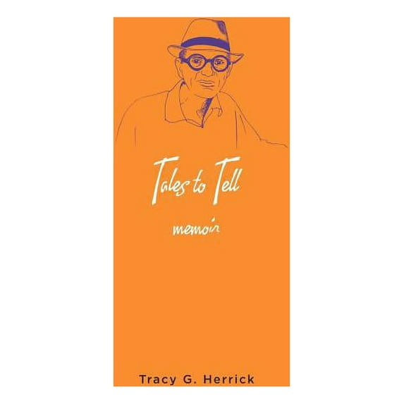 Tales to Tell: Memoir Paperback Tracy G. Herrick