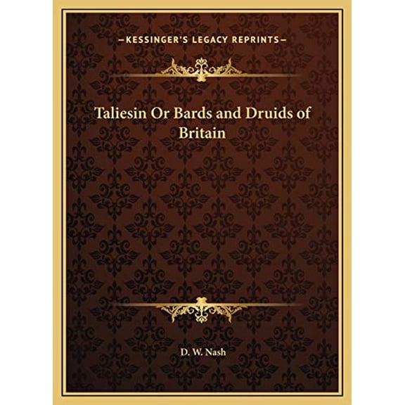 Taliesin Or Bards and Druids of Britain Hardcover 116977265X 9781169772656 D. W. Nash