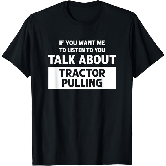 Talk About Tractor Pulling - Funny Tractor Pulling T-Shirt