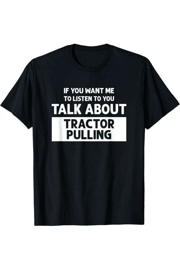 Talk About Tractor Pulling - Funny Tractor Pulling T-Shirt