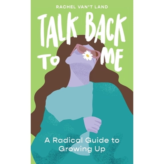 Pre-Owned Talk Back to Me: A Radical Guide to Growing Up (Paperback) 1944134549 9781944134549