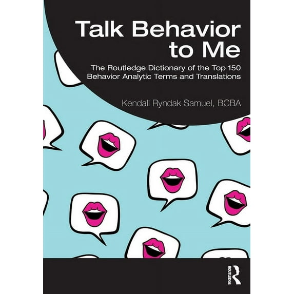 Talk Behavior to Me: The Routledge Dictionary of the Top 150 Behavior Analytic Terms and Translations, (Paperback)