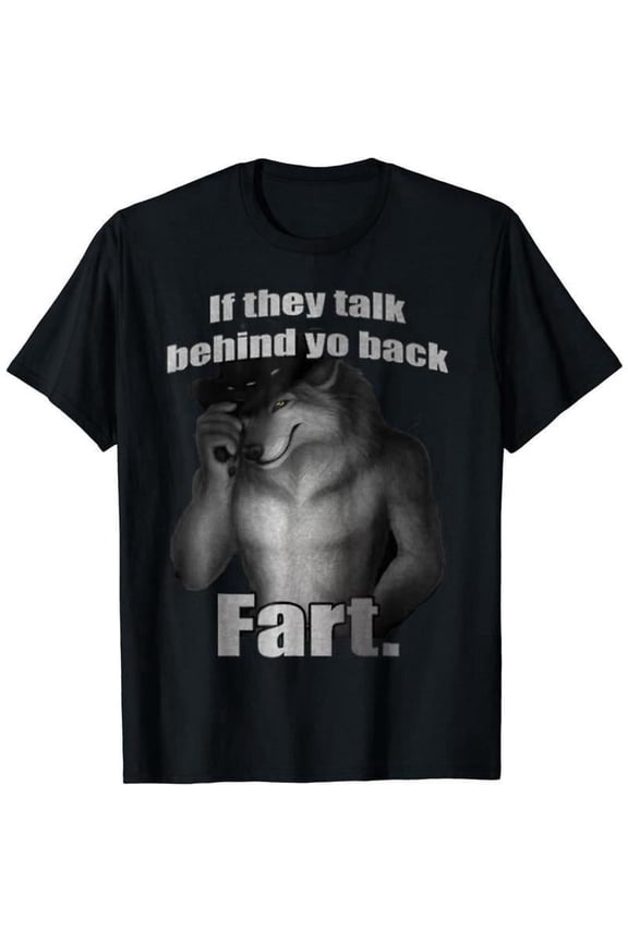 If They Talk Behind Yo Back Fart Funny Meme T-Shirt, Casual Unisex Cotton Top, Hilarious Graphic Tee, Perfect Gift for Meme Lovers, Menswear Top, Womenswear Top