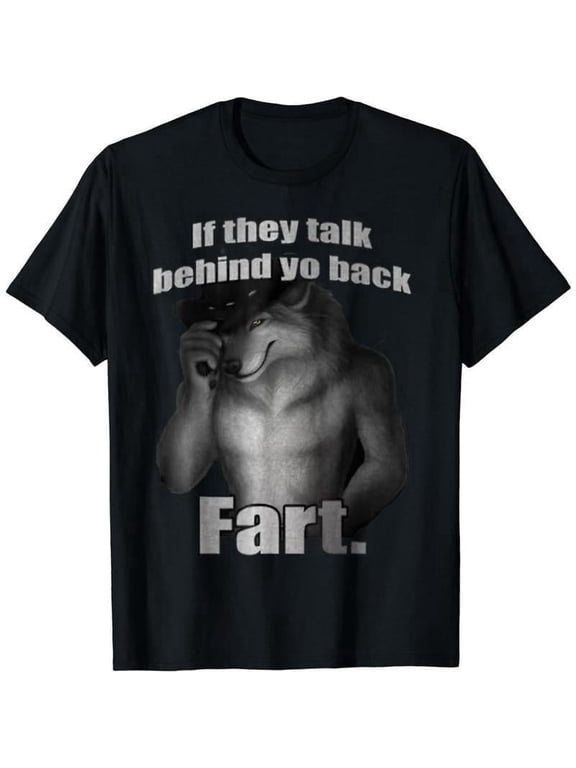 If They Talk Behind Yo Back Fart Funny Meme T-Shirt, Casual Unisex Cotton Top, Hilarious Graphic Tee, Perfect Gift for Meme Lovers, Menswear Top, Womenswear Top