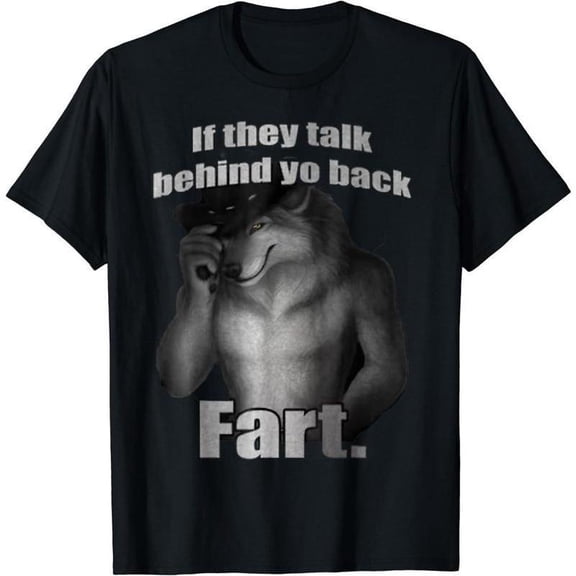 If They Talk Behind Yo Back Fart Funny Meme T-Shirt, Casual Unisex Cotton Top, Hilarious Graphic Tee, Perfect Gift for Meme Lovers, Menswear Top, Womenswear Top