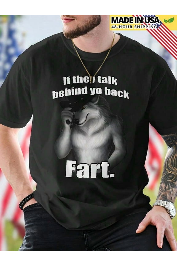 If They Talk Behind Yo Back Fart Funny Mens T Shirt Cool Graphic Tee Casual Cotton Top Gift Humor Novelty Shirt For Men Printed Tee Summer | Two colors S-5XL SIZE