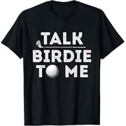 Talk Birdie To Me - Funny Golf Player Pun Golfer T-Shirt