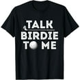 thumbnail image 1 of Talk Birdie To Me - Funny Golf Player Pun Golfer T-Shirt, 1 of 4