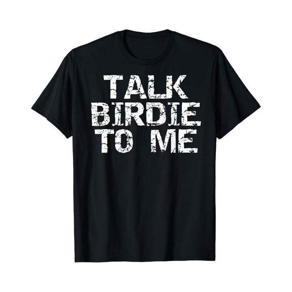 Talk Birdie To Me Shirt Distressed Golf Pun Gift Shirt Size S-5XL