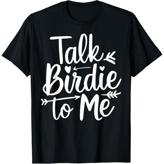Talk Birdie To Me T-Shirt