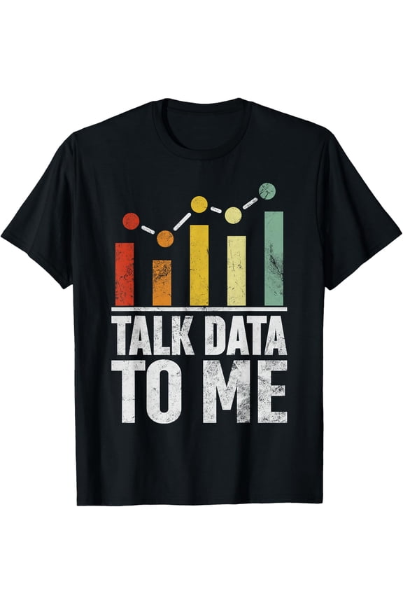 Talk Data to Me Funny Data Science Statistics Data Analyst T-Shirt