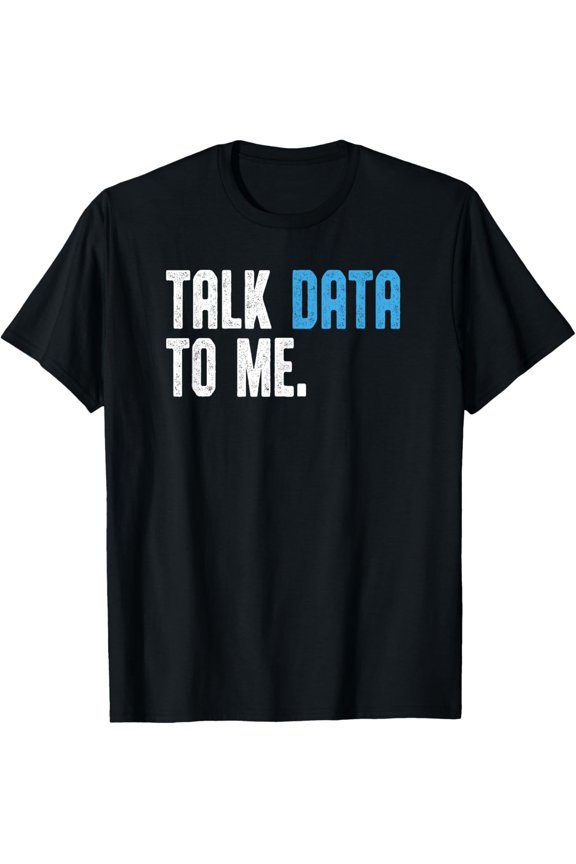 Talk Data to me shirt for men Data analyst Data Scientist T-Shirt