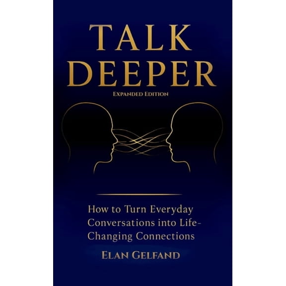 Talk Deeper: How to Turn Everyday Conversations into Life-Changing Connections, (Hardcover)