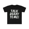 thumbnail image 1 of Talk Derby to Me Unisex T-shirt S-3XL Roller Derby Team Horse racing, 1 of 2