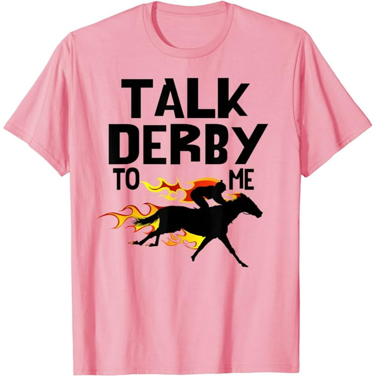 Talk Derby To Me Horse Racing T-Shirt Talk Derby To Me Horse Racing T-Shirt