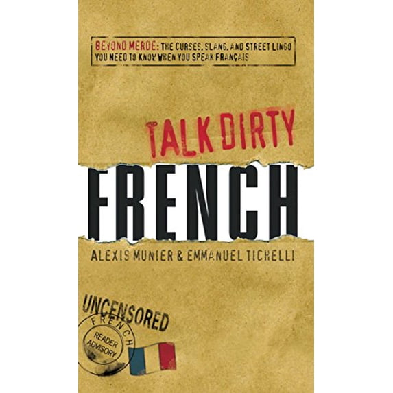 Pre-Owned Talk Dirty French: Beyond Merde: The Curses, Slang, and Street Lingo You Need to Know When You Speak Francais (Paperback) 1598696653 9781598696653