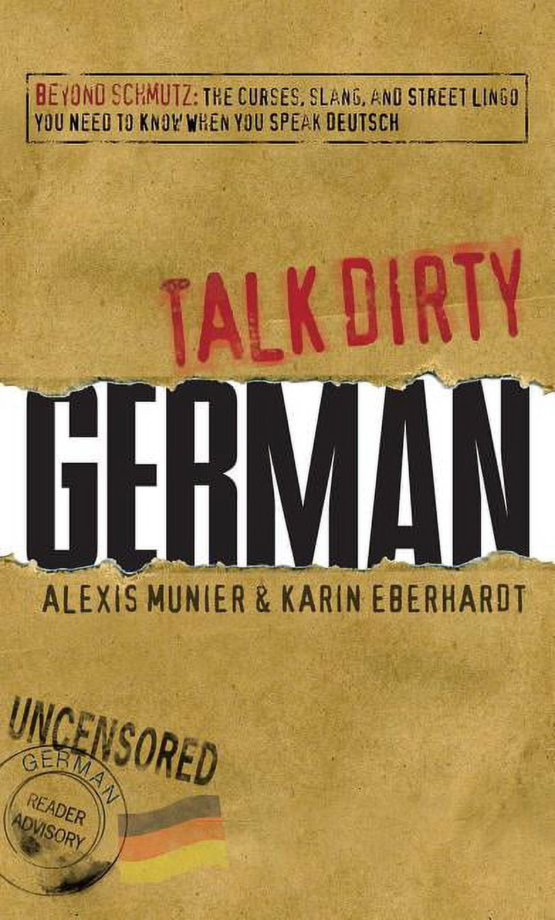 Talk Dirty German : Beyond Schmutz - The curses, slang, and street lingo  you need to know to speak Deutsch (Paperback) - Walmart.com