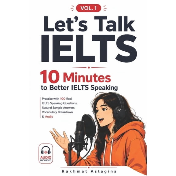 Let's Talk Ielts: 10 Minutes to Better I Let's Talk Ielts: 10 MINUTES TO BETTER IELTS SPEAKING (Vol. 1): Practice with 100 Real IELTS Questions, Natural Sample A, (Paperback)