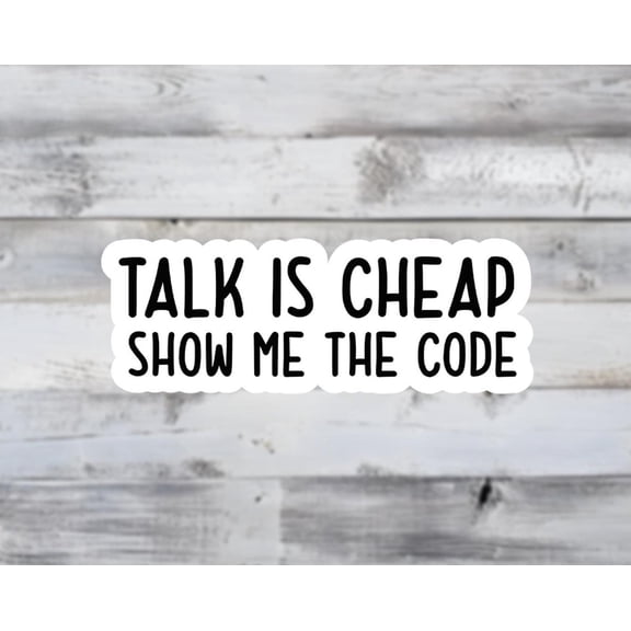 Talk Is Cheap Show Me Code Developers Software Engineer Coding Tech Enthusiasts Sticker