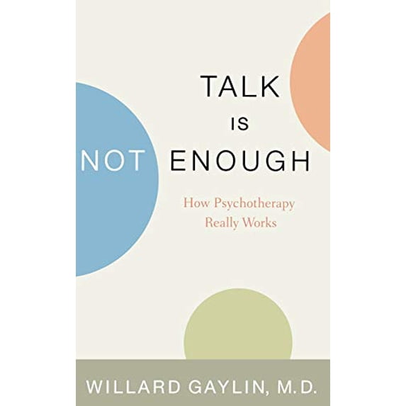 Pre-Owned Talk Is Not Enough: How Psychotherapy Really Works Hardcover Willard Gaylin
