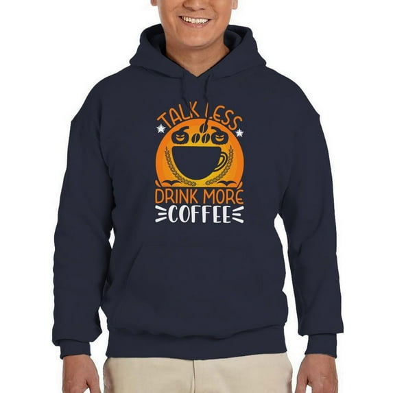 Talk Less. Drink More Coffee. Hoodie Men -Image by Shutterstock, Male Large