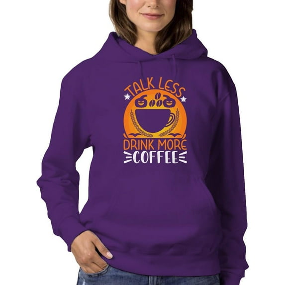 Talk Less. Drink More Coffee. Hoodie Women -Image by Shutterstock, Female Small
