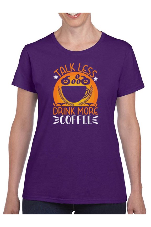 Talk Less. Drink More Coffee. T-Shirt Women -Image by Shutterstock, Female Medium