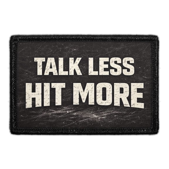 Talk Less - Hit More - Removable Patch