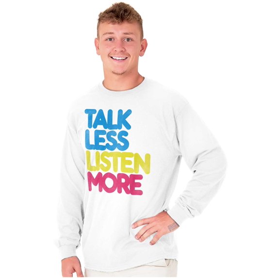 Talk Less Listen More Inspirational Long Sleeve TShirt Men Women Brisco Brands M