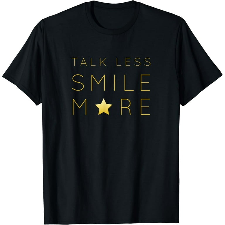 Talk Less Smile More Quote T-Shirt Talk Less Smile More Quote T-Shirt