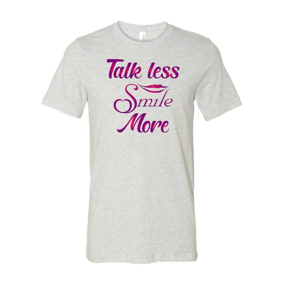 Talk Less Smile More T-Shirt