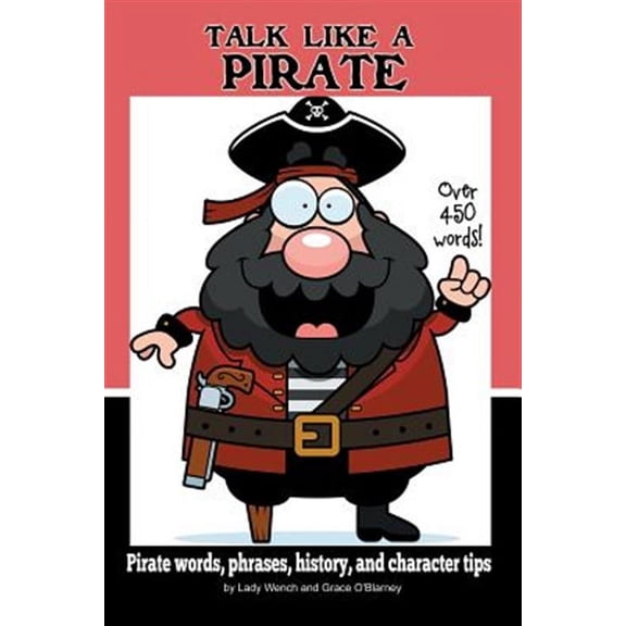 Talk Like a Pirate: Pirate Words, Phrases, History, and Character Tips (Paperback)