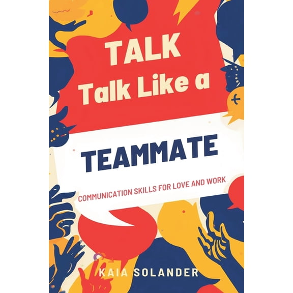Talk Like a Teammate: Communication Skills for Love and Work, (Paperback)