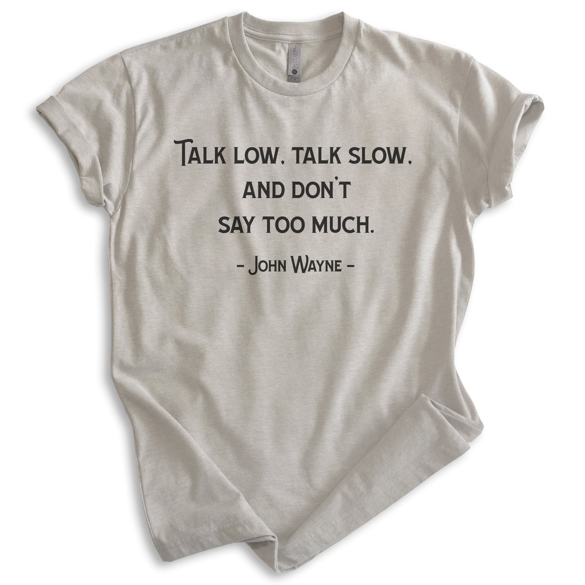 Talk Low Talk Slow And Don't Say Too Much Shirt, Unisex Women's