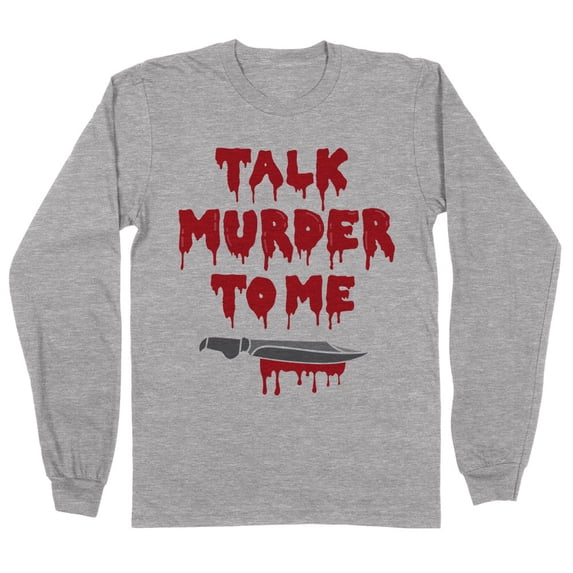 Talk Murder to Me Long Sleeve Shirt Unisex Large Grey