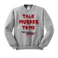 thumbnail image 1 of Talk Murder to Me Sweatshirt Unisex 4X-Large Grey, 1 of 5