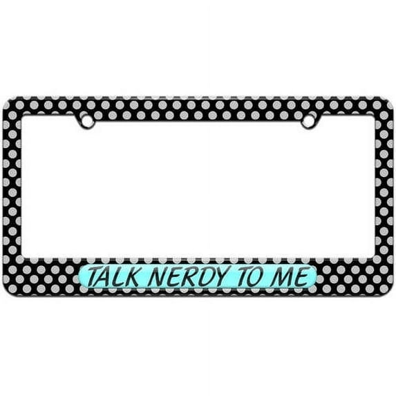 Talk Nerdy To Me, Funny License Plate Tag Frame, Multiple Colors
