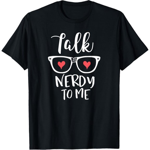 Talk Nerdy To Me T-Shirt Cute and Funny Trendy Shirt T-Shirt