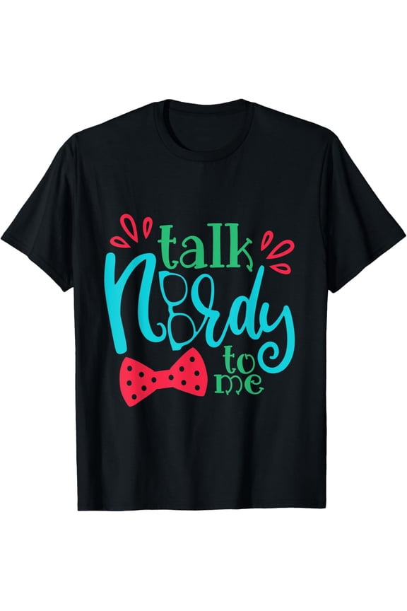 Talk Nerdy To Me T-Shirt Humorous Geek Slogan Funny Cute