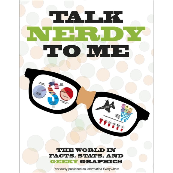 Talk Nerdy to Me : The World in Facts, STATS, and Geeky Graphics (Paperback)