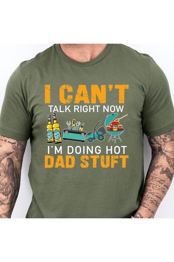Can'T Talk Right Now Doing Hot Dad Stuff Shirt, Bbq Dad T-Shirt, Father'S Day Gift Shirt, Summer Bbq Shirt, Funny Dad Shirt Unisex S-5XL Hot Trending Shirt, Vintage Birthday Gift