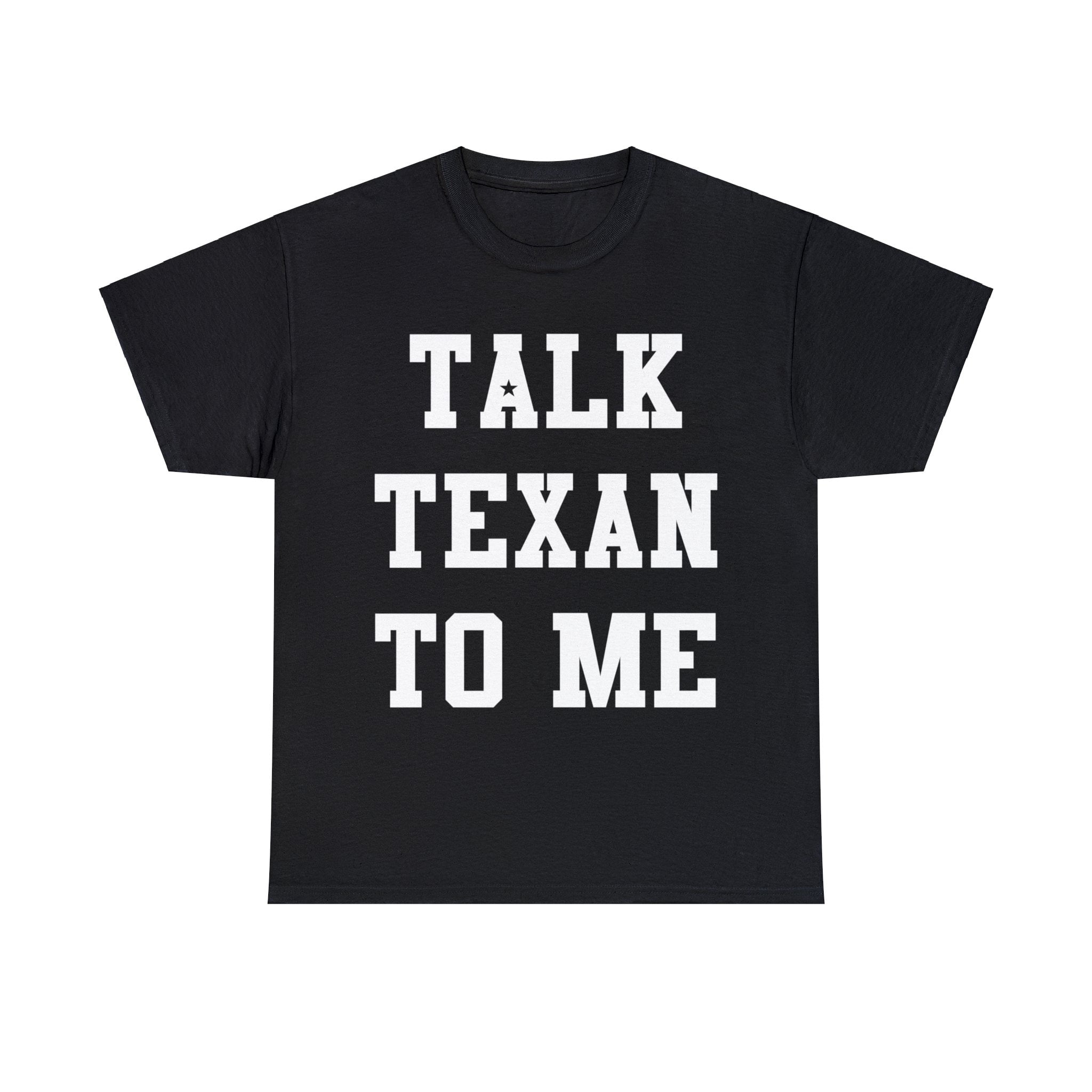 Talk Texan To Me T-Shirt Talk Texan To Me T-Shirt