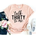 thumbnail image 1 of Talk Thirty To Me T-shirt Thirtieth B'day Shirt Dirty Tee Party Shirts Celebration Tshirt 30 Years Old Gift Women's Birthday Top, 1 of 3