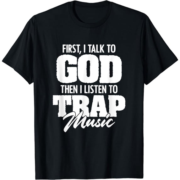 Talk To God Listen To Trap Music Rap EDM HipHop Rapper T-Shirt mens t shirt,black,women,funny,misfits,men,journey,t-shirt