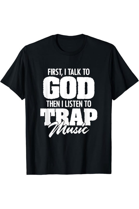 Talk To God Listen To Trap Music Rap EDM HipHop Rapper T-Shirt mens t shirt,black,women,funny,misfits,men,journey,t-shirt