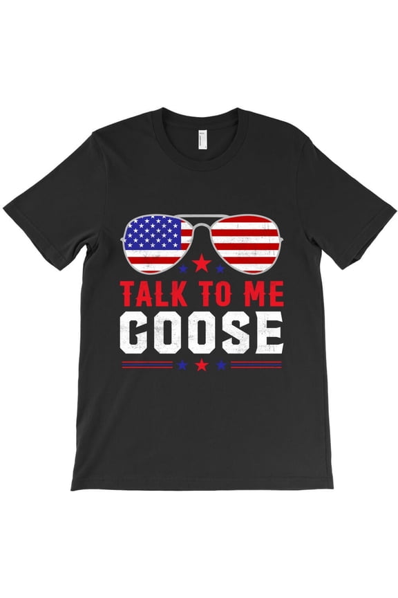 Talk To Me Goose 4th Of July Independence Day Themed Funny and Cute H33435 Unisex T-Shirt, Up to 5XL Available